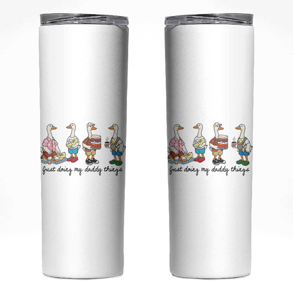 Funny Goose Just Doing My Daddy Things Skinny Tumbler Fathers Day Gift