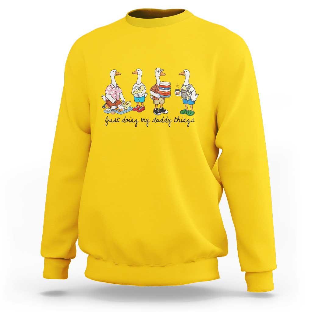 Funny Goose Just Doing My Daddy Things Sweatshirt Fathers Day Gift