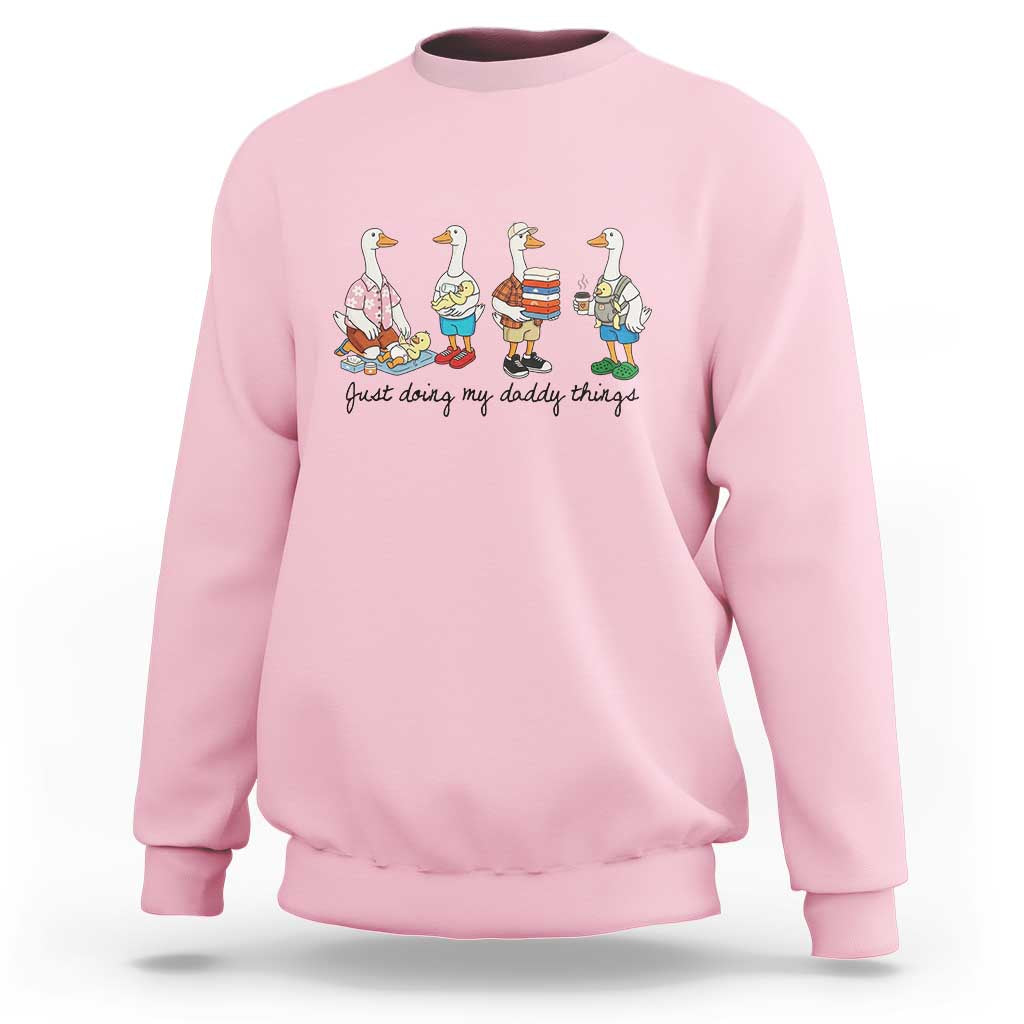 Funny Goose Just Doing My Daddy Things Sweatshirt Fathers Day Gift