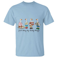 Funny Goose Just Doing My Daddy Things T Shirt Fathers Day Gift