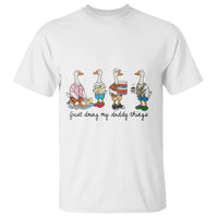 Funny Goose Just Doing My Daddy Things T Shirt Fathers Day Gift