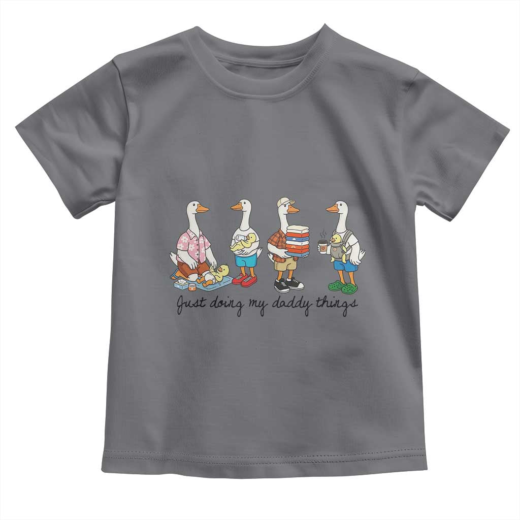 Funny Goose Just Doing My Daddy Things Toddler T Shirt Fathers Day Gift