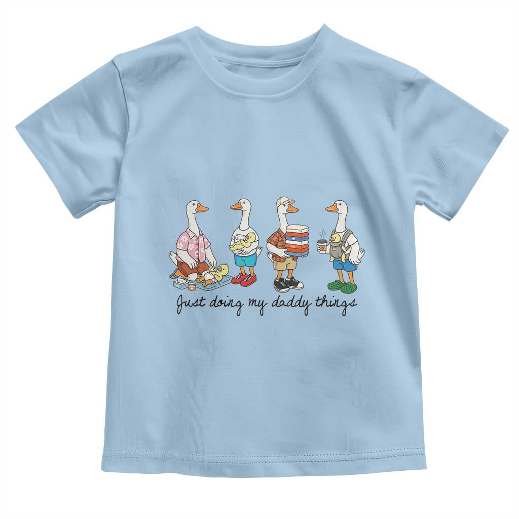 Funny Goose Just Doing My Daddy Things Toddler T Shirt Fathers Day Gift