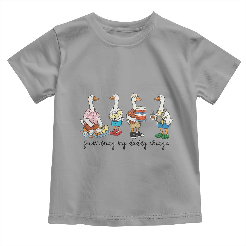 Funny Goose Just Doing My Daddy Things Toddler T Shirt Fathers Day Gift