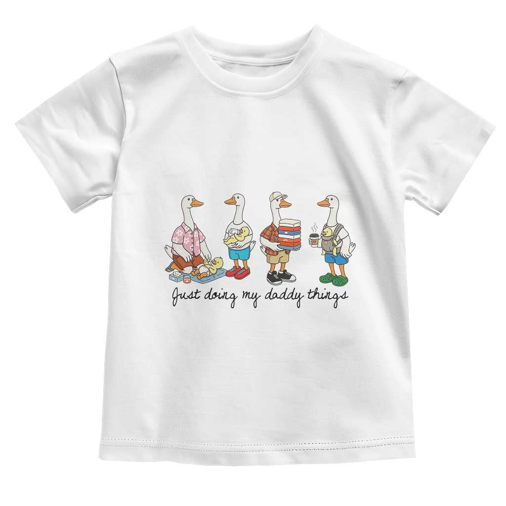 Funny Goose Just Doing My Daddy Things Toddler T Shirt Fathers Day Gift