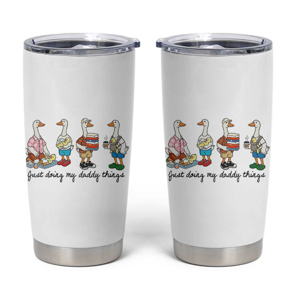 Funny Goose Just Doing My Daddy Things Tumbler Cup Fathers Day Gift