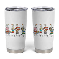 Funny Goose Just Doing My Daddy Things Tumbler Cup Fathers Day Gift