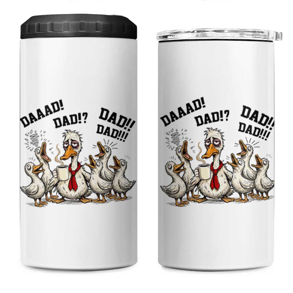 Funny Duck Dad Daaad Dad Dad 4 in 1 Can Cooler Tumbler Tired Dad Life Fathers Day Graphic