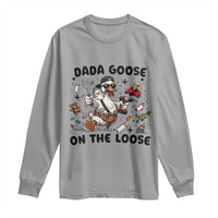 Dada Goose On The Loose Long Sleeve Shirt Funny Fatherhood Humor Gift