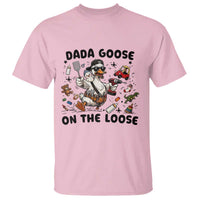 Dada Goose On The Loose T Shirt Funny Fatherhood Humor Gift
