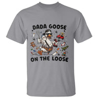 Dada Goose On The Loose T Shirt Funny Fatherhood Humor Gift