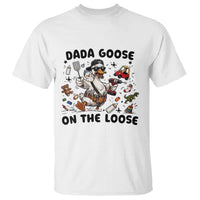 Dada Goose On The Loose T Shirt Funny Fatherhood Humor Gift