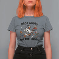 Dada Goose On The Loose T Shirt For Women Funny Fatherhood Humor Gift