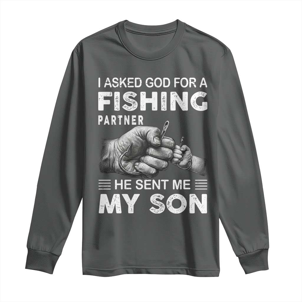 Father And Son Fishing Long Sleeve Shirt Asked God For A Fishing Partner Graphic