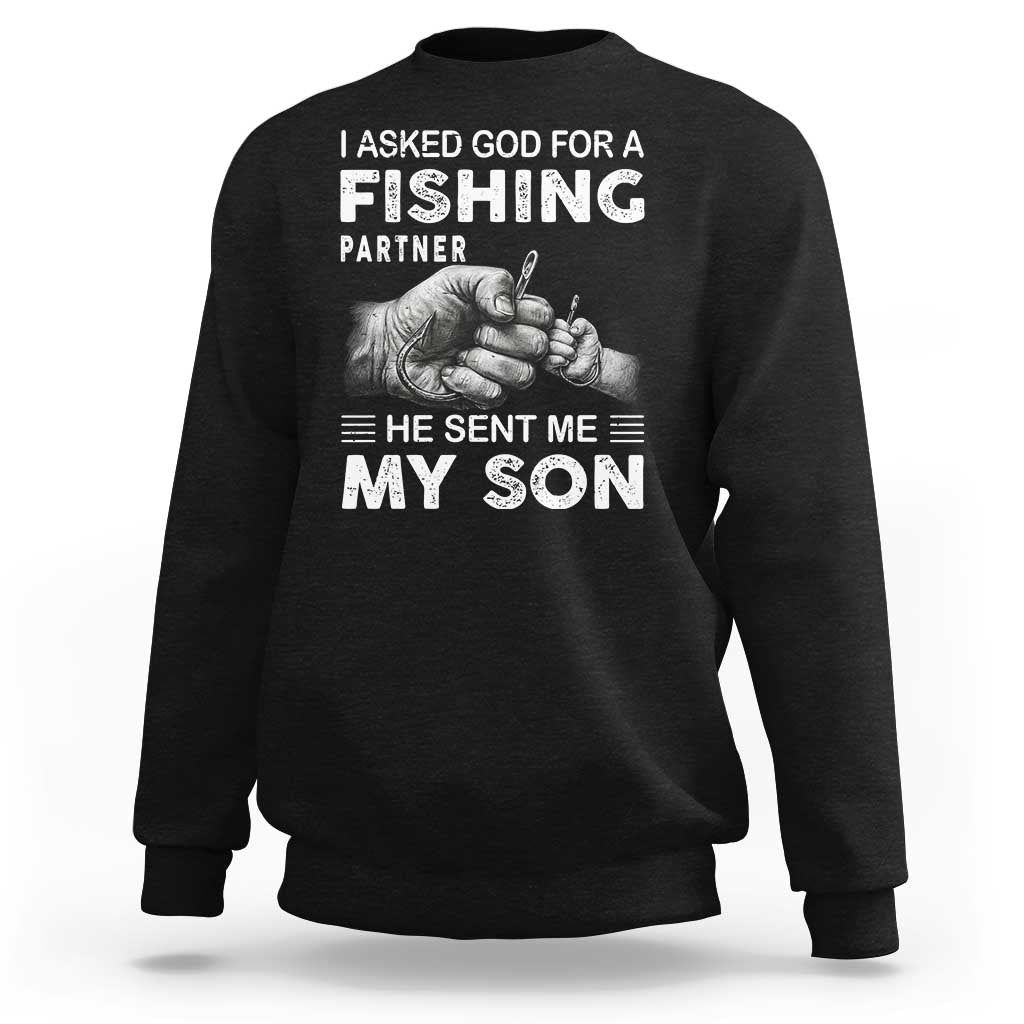 Father And Son Fishing Sweatshirt Asked God For A Fishing Partner Graphic