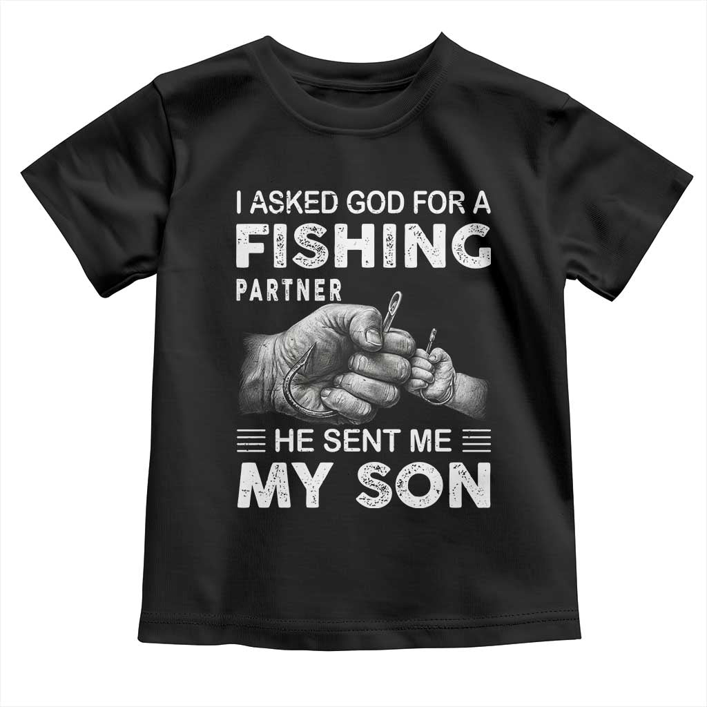 Father And Son Fishing Toddler T Shirt Asked God For A Fishing Partner Graphic