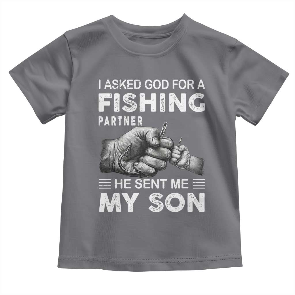 Father And Son Fishing Toddler T Shirt Asked God For A Fishing Partner Graphic