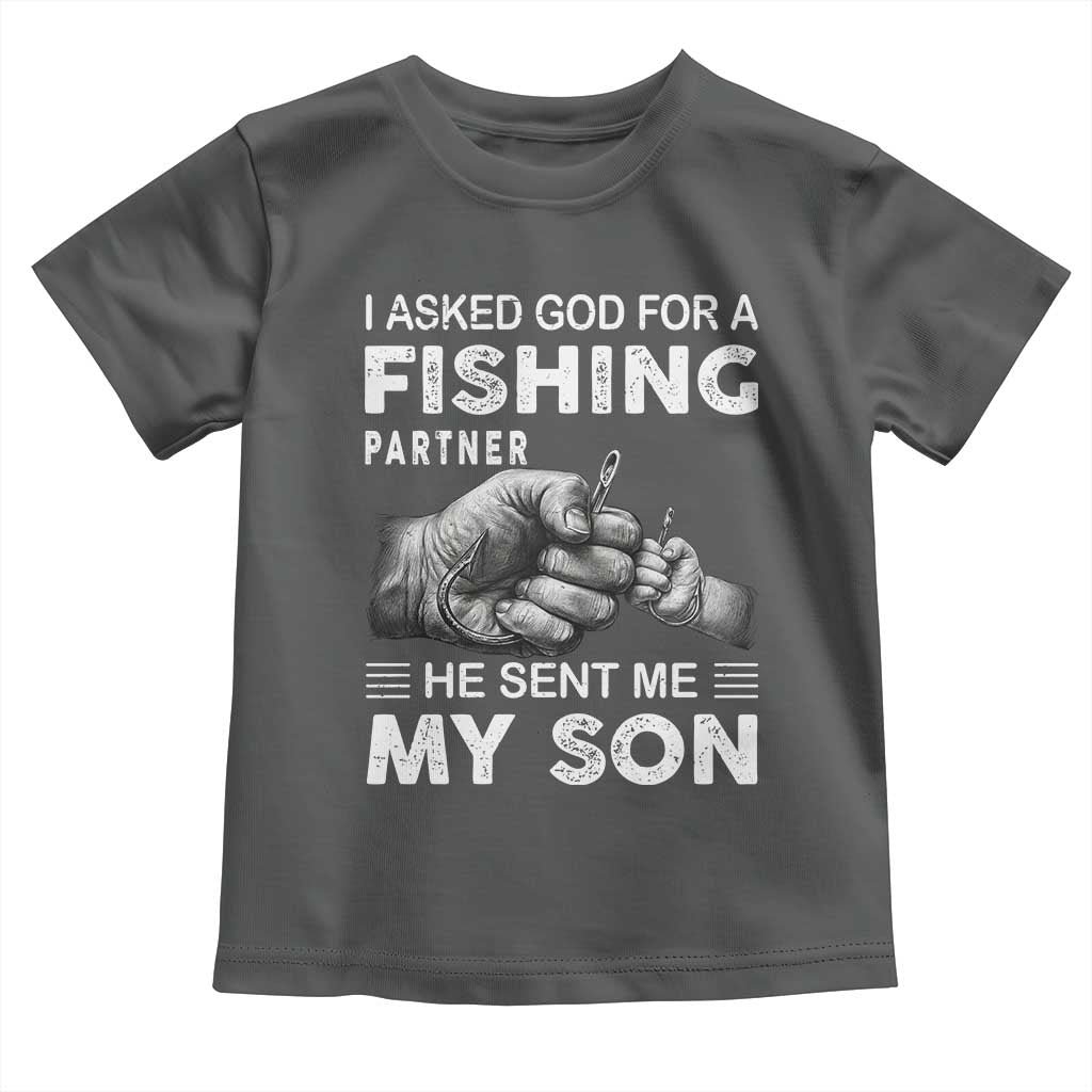 Father And Son Fishing Toddler T Shirt Asked God For A Fishing Partner Graphic