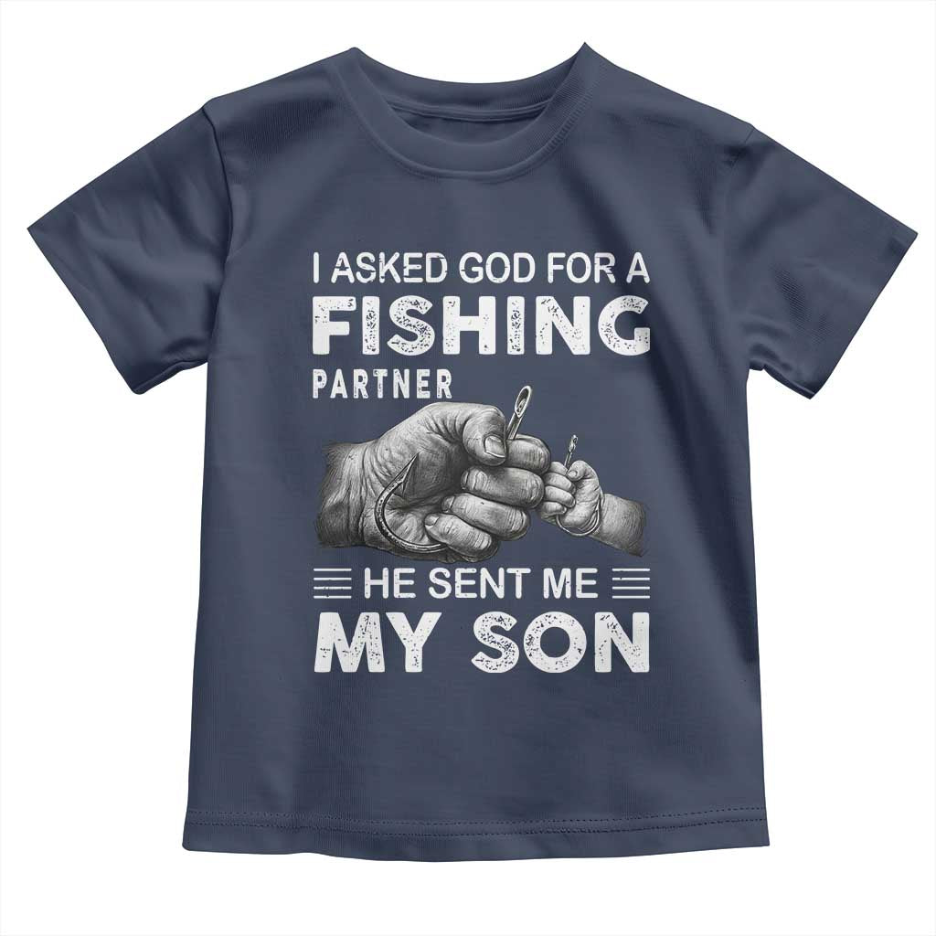 Father And Son Fishing Toddler T Shirt Asked God For A Fishing Partner Graphic