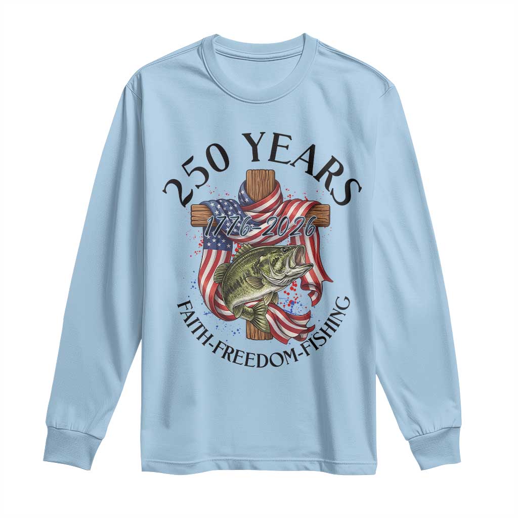 Faith Freedom Fishing Long Sleeve Shirt 250 Years Of Christian Fish Hunting