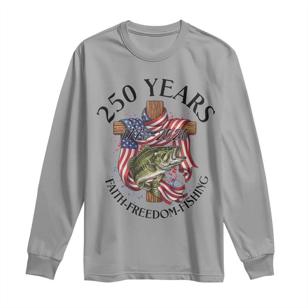 Faith Freedom Fishing Long Sleeve Shirt 250 Years Of Christian Fish Hunting
