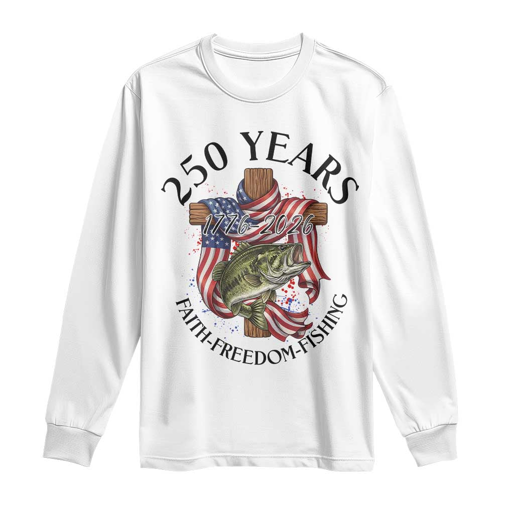 Faith Freedom Fishing Long Sleeve Shirt 250 Years Of Christian Fish Hunting