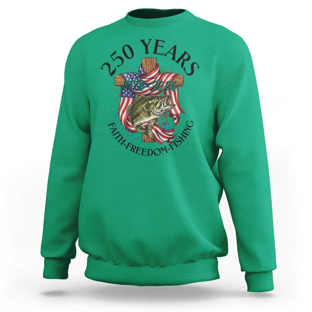 Faith Freedom Fishing Sweatshirt 250 Years Of Christian Fish Hunting