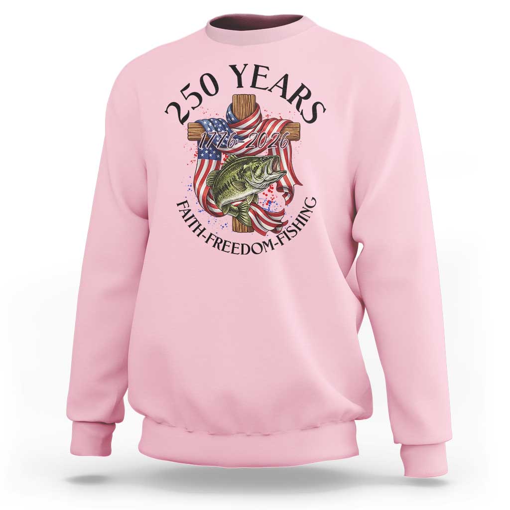 Faith Freedom Fishing Sweatshirt 250 Years Of Christian Fish Hunting