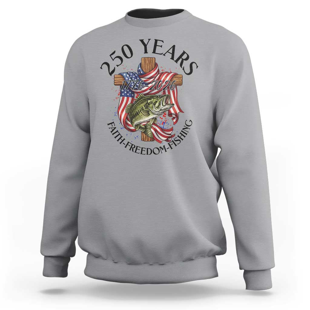 Faith Freedom Fishing Sweatshirt 250 Years Of Christian Fish Hunting