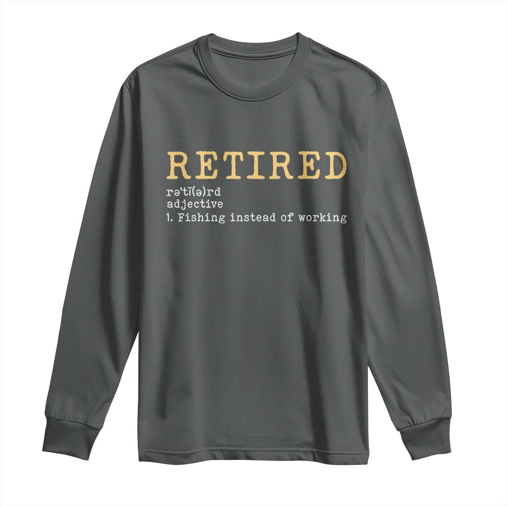 Retired Definition Fishing Long Sleeve Shirt Funny Retirement Fisherman Gift