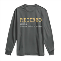 Retired Definition Fishing Long Sleeve Shirt Funny Retirement Fisherman Gift