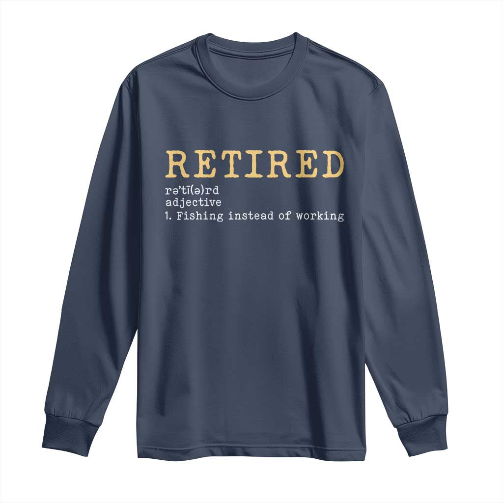 Retired Definition Fishing Long Sleeve Shirt Funny Retirement Fisherman Gift