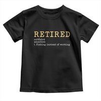 Retired Definition Fishing Toddler T Shirt Funny Retirement Fisherman Gift