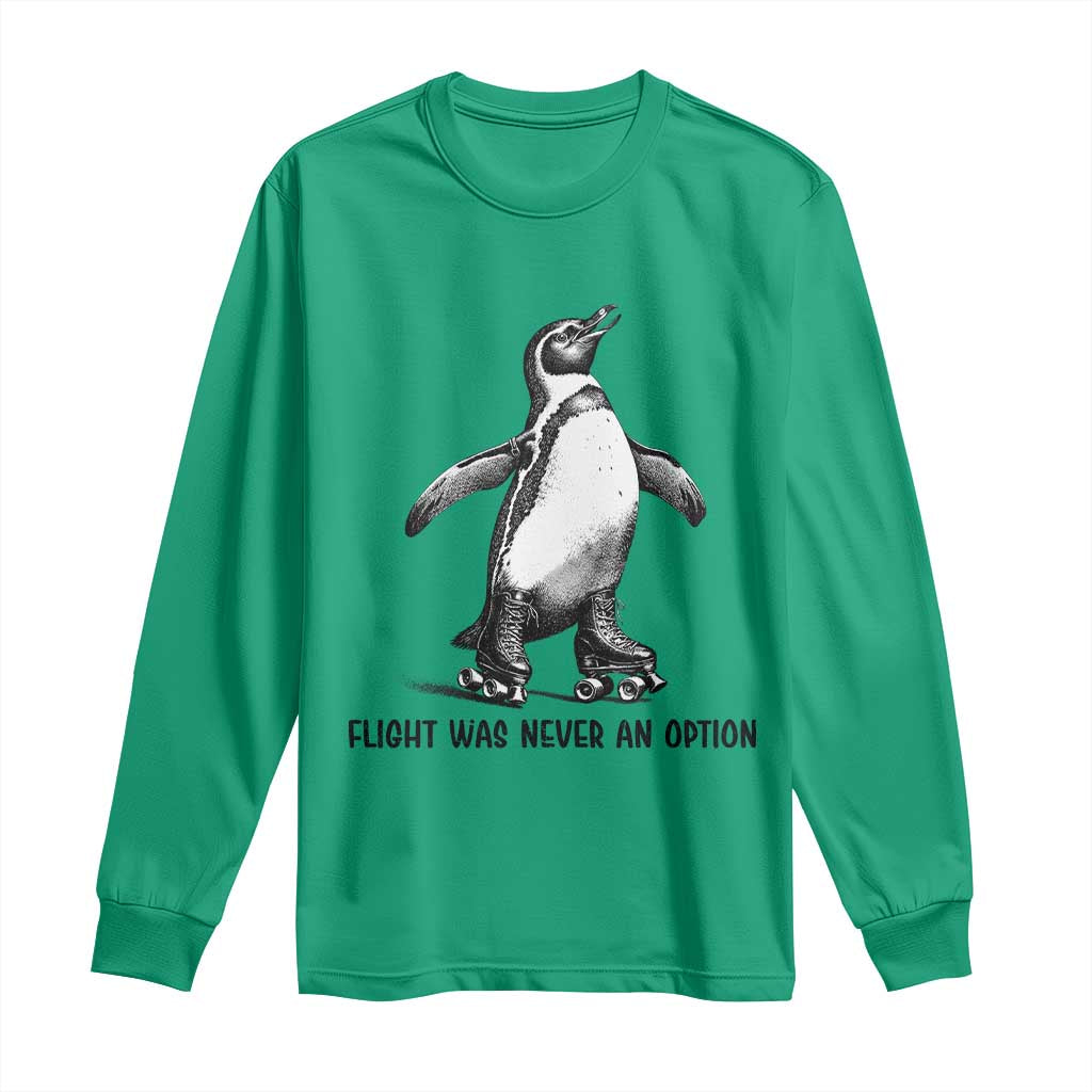 Flight Was Never An Option Long Sleeve Shirt Funny Penguin Roller Skates