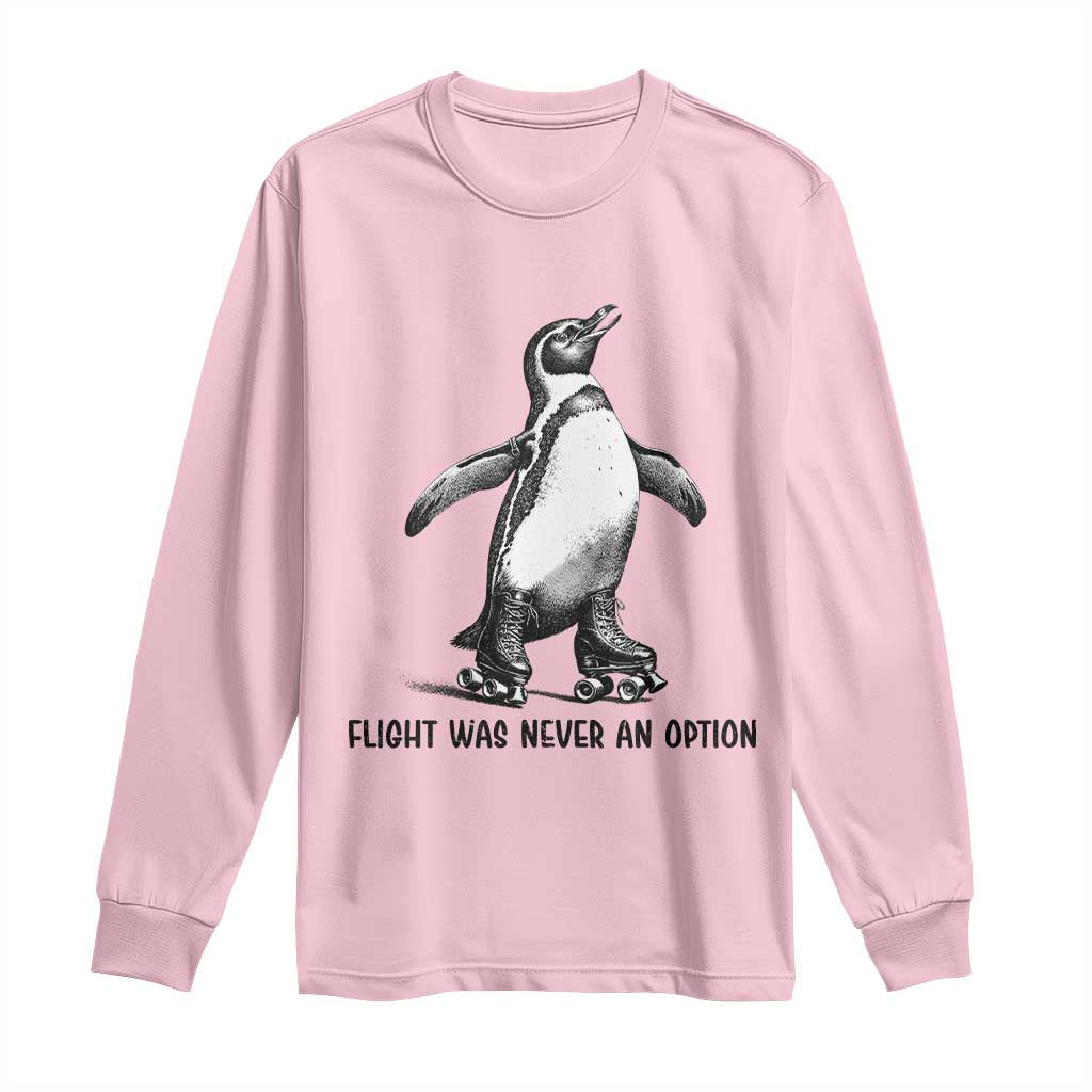 Flight Was Never An Option Long Sleeve Shirt Funny Penguin Roller Skates