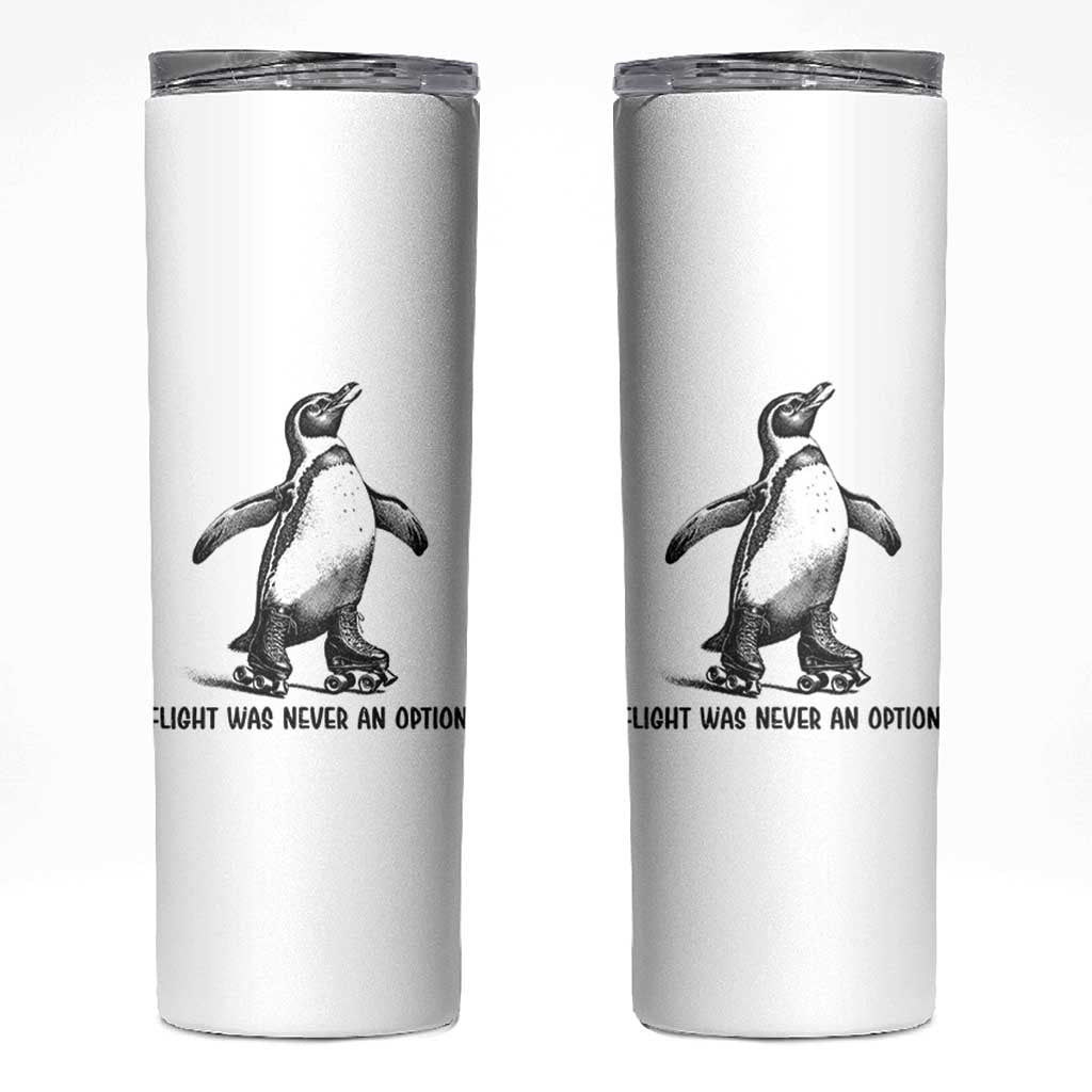 Flight Was Never An Option Skinny Tumbler Funny Penguin Roller Skates