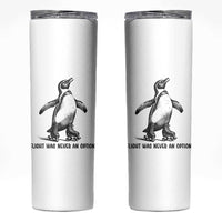 Flight Was Never An Option Skinny Tumbler Funny Penguin Roller Skates