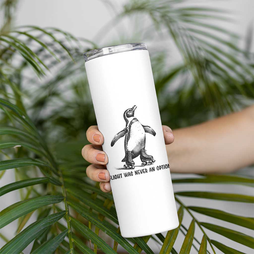 Flight Was Never An Option Skinny Tumbler Funny Penguin Roller Skates