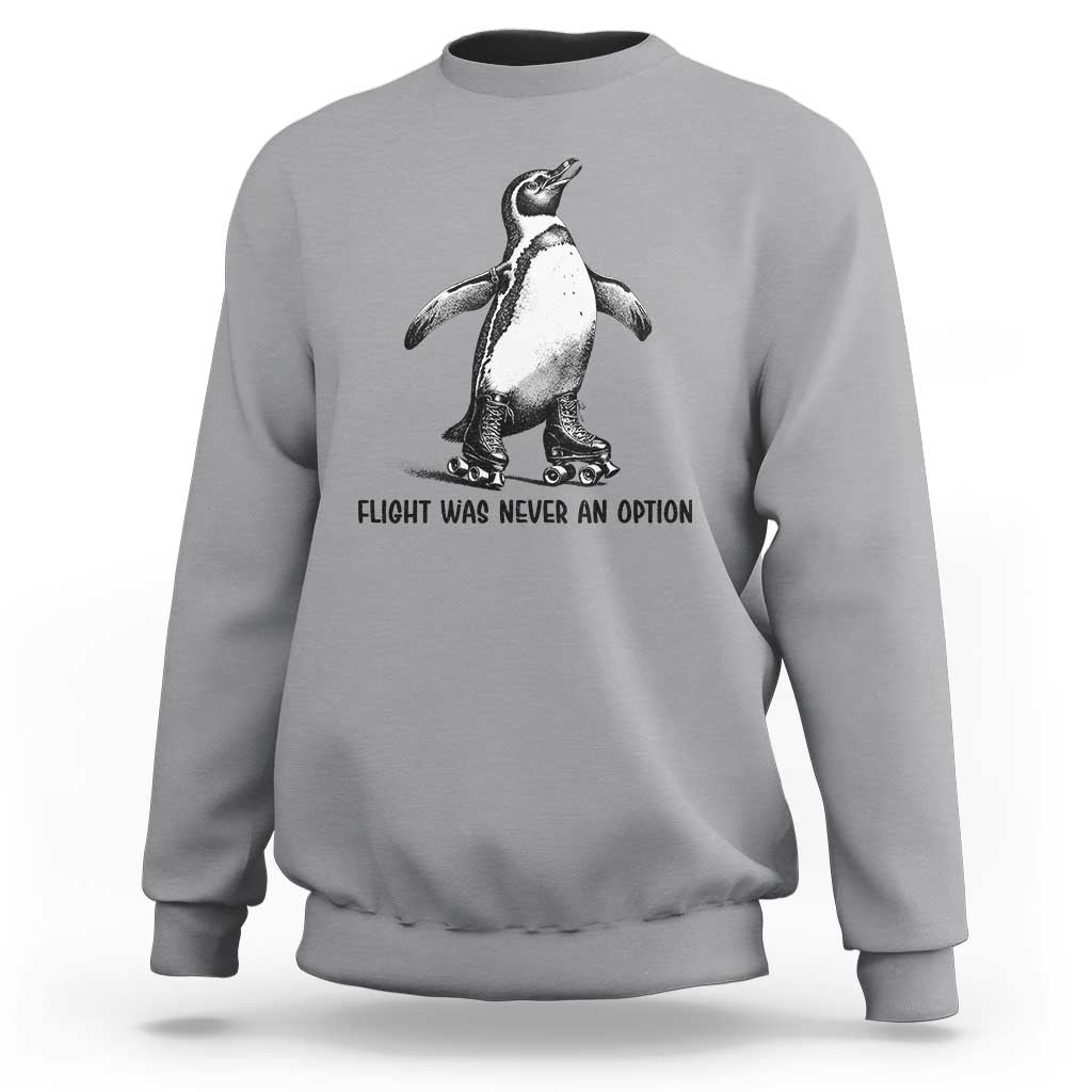 Flight Was Never An Option Sweatshirt Funny Penguin Roller Skates