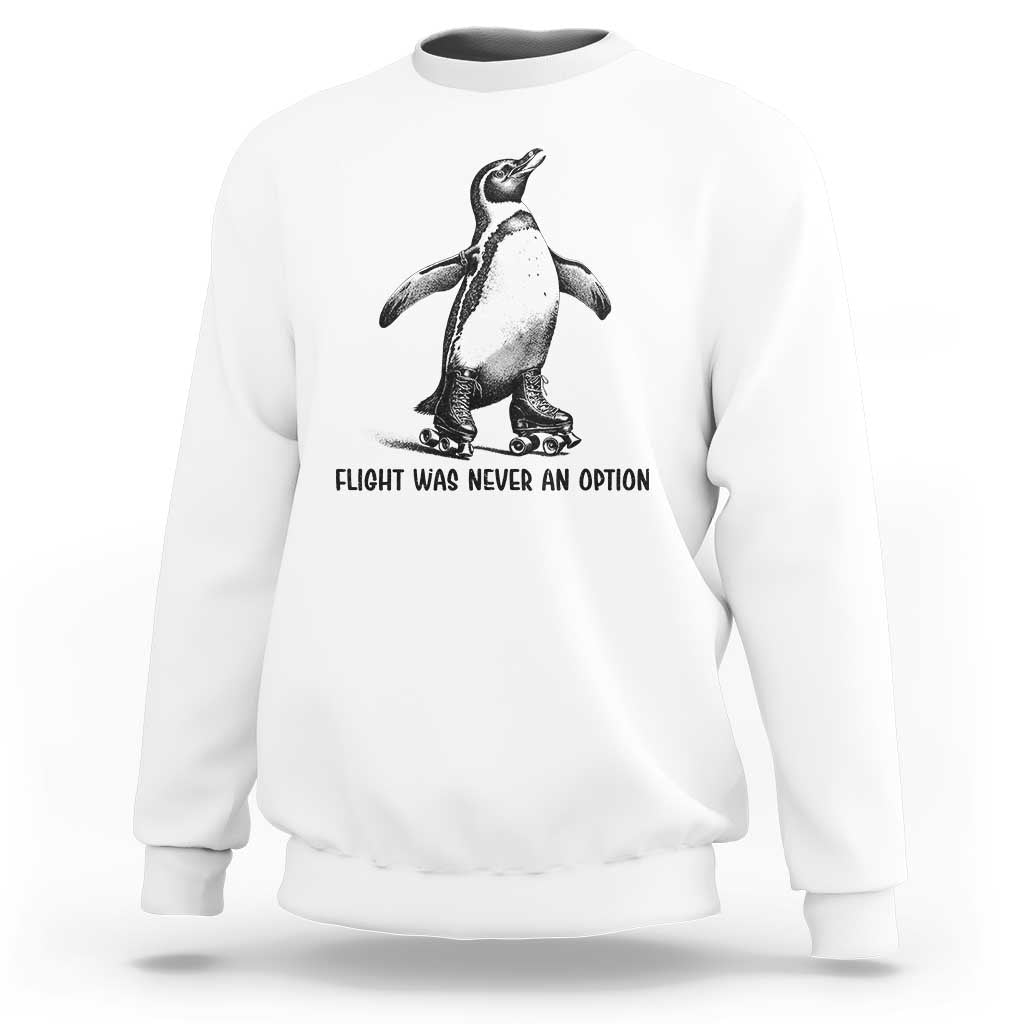 Flight Was Never An Option Sweatshirt Funny Penguin Roller Skates