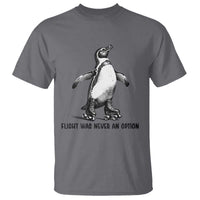 Flight Was Never An Option T Shirt Funny Penguin Roller Skates