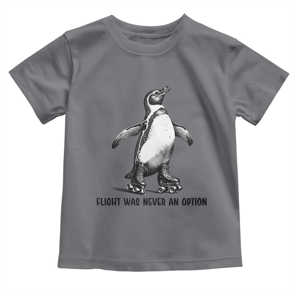 Flight Was Never An Option Toddler T Shirt Funny Penguin Roller Skates