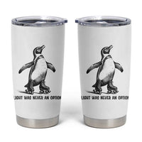Flight Was Never An Option Tumbler Cup Funny Penguin Roller Skates