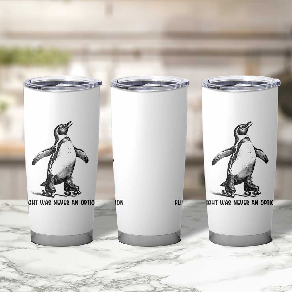 Flight Was Never An Option Tumbler Cup Funny Penguin Roller Skates