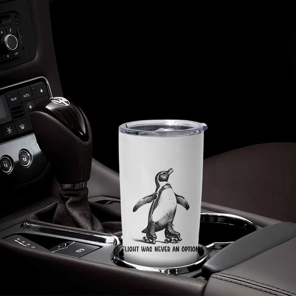 Flight Was Never An Option Tumbler Cup Funny Penguin Roller Skates