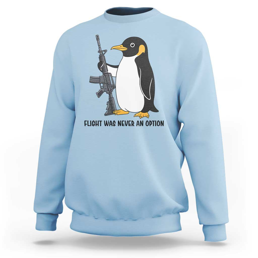 Funny Penguin Lover Gift Sweatshirt Flight Was Never An Option