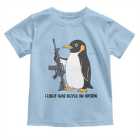 Funny Penguin Lover Gift Toddler T Shirt Flight Was Never An Option