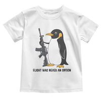 Funny Penguin Lover Gift Toddler T Shirt Flight Was Never An Option
