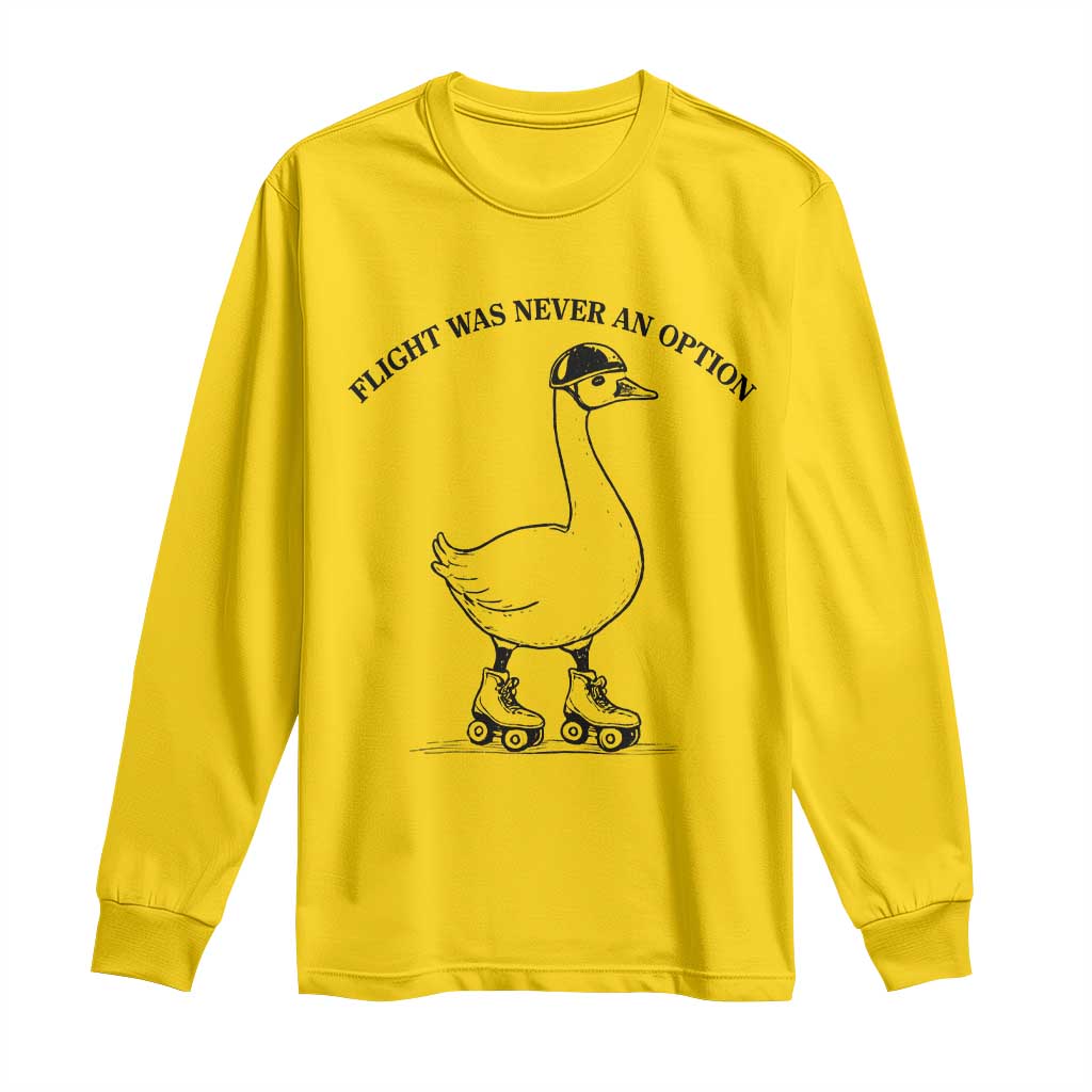 Funny Silly Goose Roller Skater Long Sleeve Shirt Flight Was Never An Option