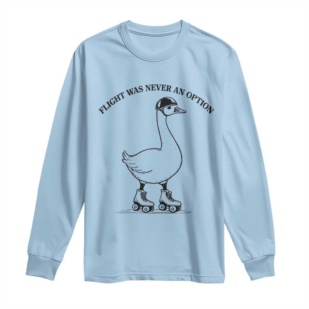 Funny Silly Goose Roller Skater Long Sleeve Shirt Flight Was Never An Option